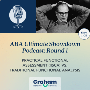 ABA Podcast: Earn 1 CE for BCAB Certificants: Practical Functional Assessments vs. Functional Analysis