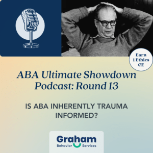 ABA Podcast: is ABA inherently trauma informed? Earn 1 Ethics CE for BCAB Certificants